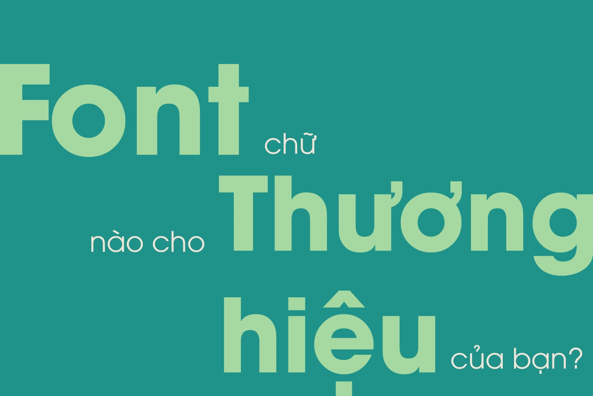 Nên chọn Font chữ nào cho thương hiệu của bạn?